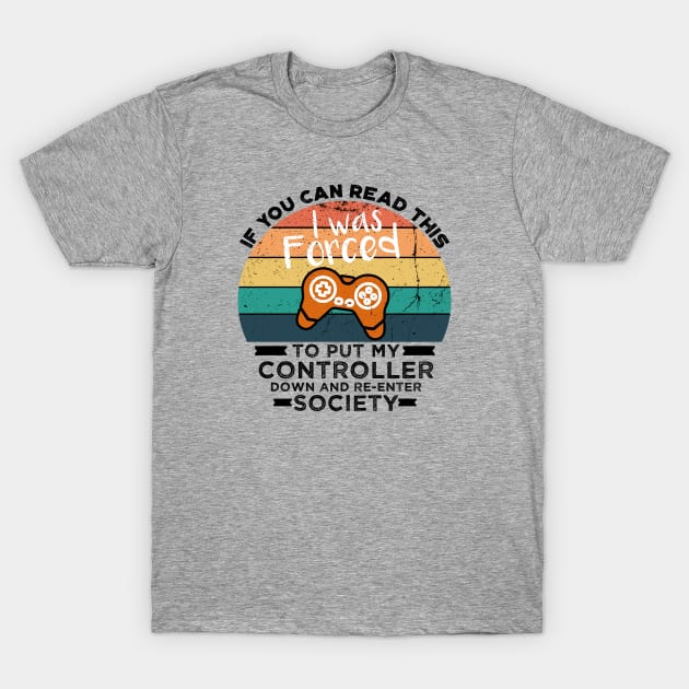 If You Can Read This I was Forced to Put My Controller Down and Re-Enter Society T-Shirt by VanTees